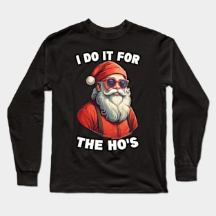 I Do It For The Hos Funny Christmas Joke Bad Santa Adult Christmas Humor Long Sleeve T-Shirt